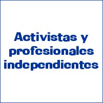 Activistas y profesionales independientes